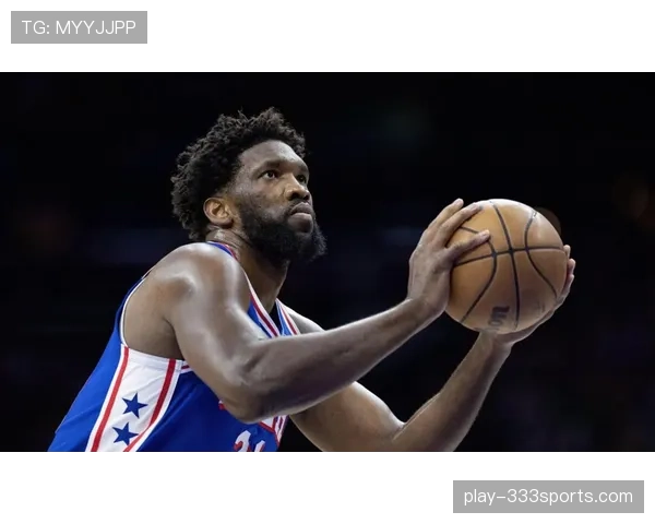 恩比德低位单打更高效，较上季更具终结力